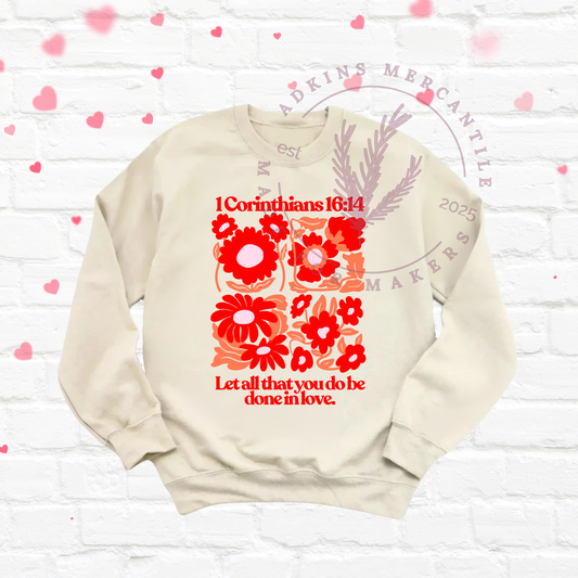 Valentine’s 1 Corinthians 16:14 Floral Crewneck Sweatshirt