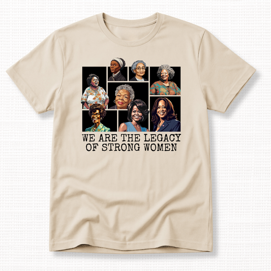 We Are the Legacy of Strong Women Graphic T-Shirt